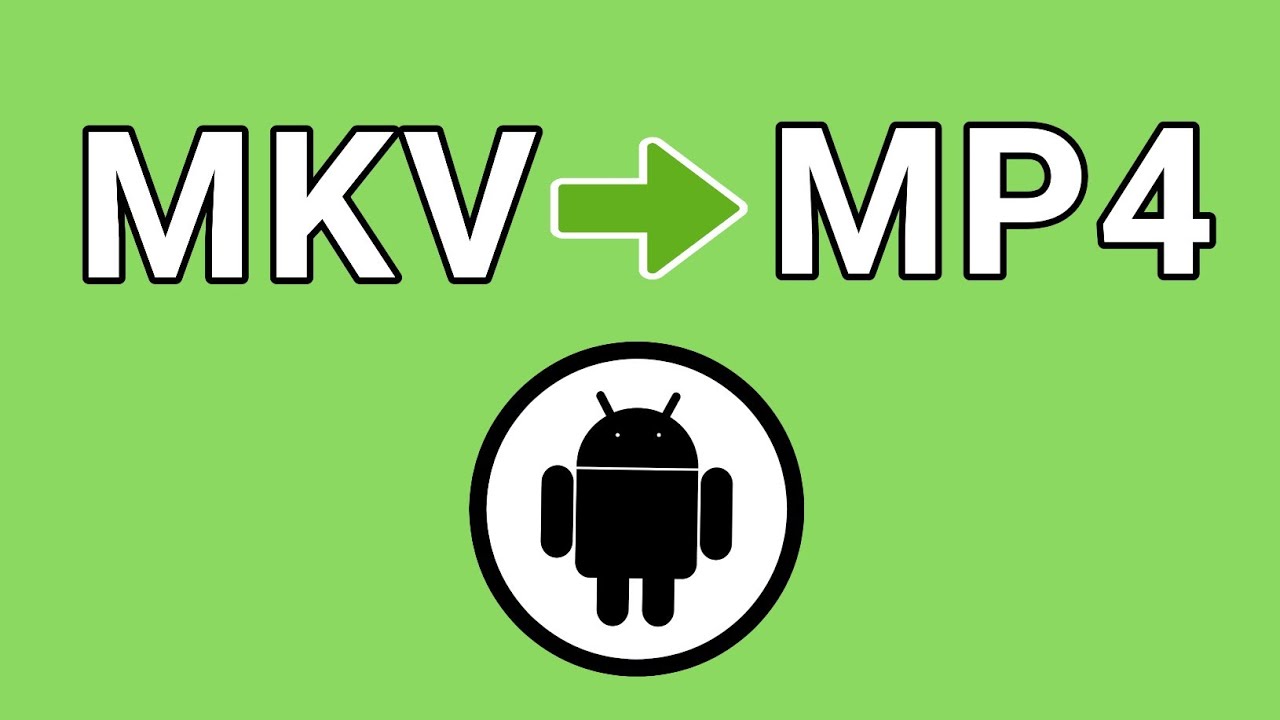 How to Convert MKV to MP4 on Android