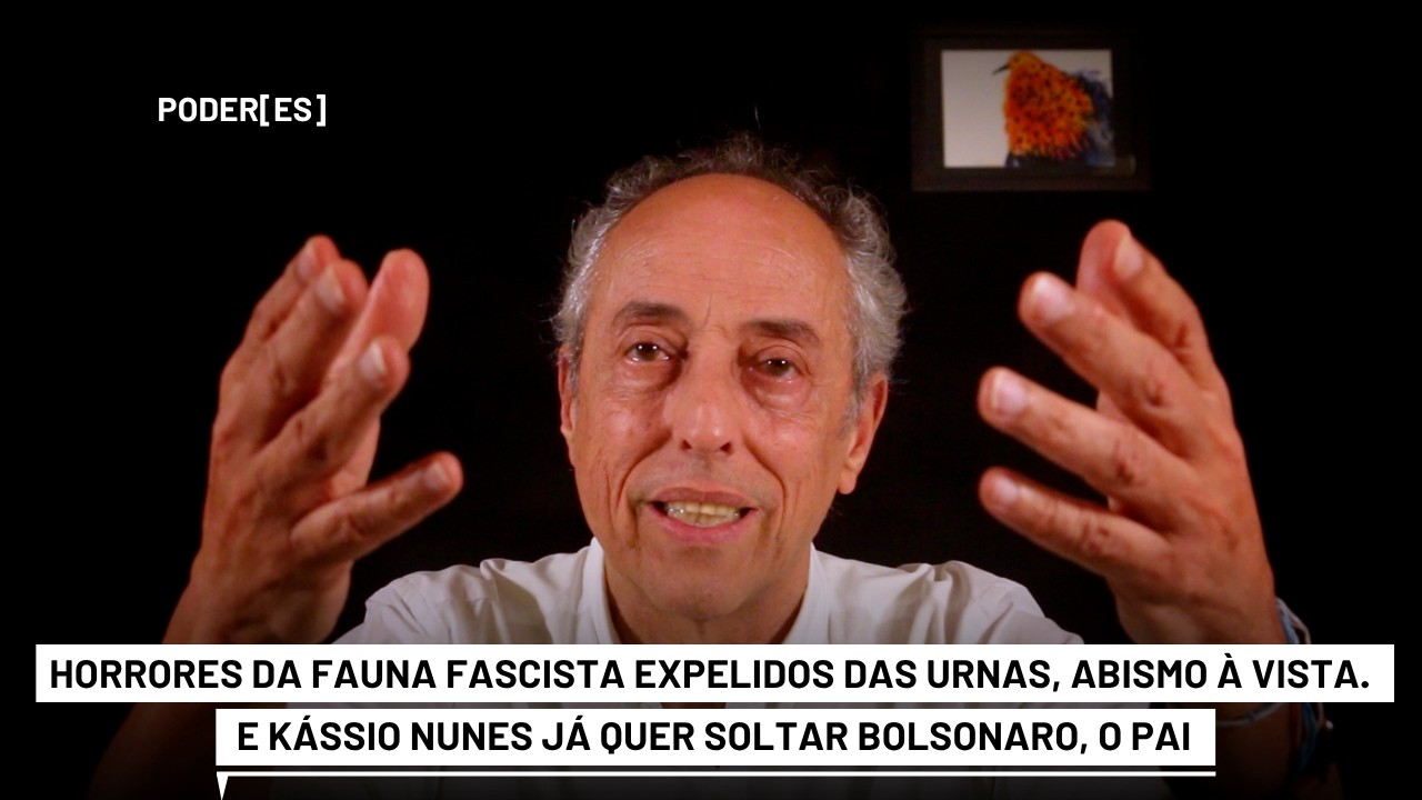 Horrores da fauna fascista expelidos das urnas, abismo à vista, e Kássio Nunes quer soltar Bolsonaro
