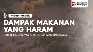 Dampak Makanan Yang Haram - Ustadz Chusnul Yaqin, M.Pd.I rahimahullahu ta'ala