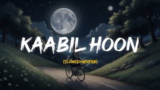Kaabil Hoon || Slowed Reverb Version ✨