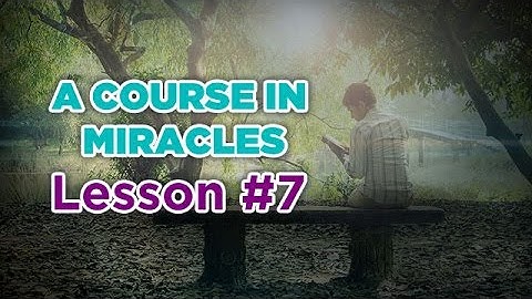 A Course In Miracles- Lesson 7