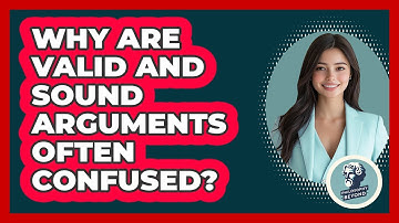 Why Are Valid And Sound Arguments Often Confused? - Philosophy Beyond