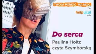 Do serca - Paulina Holtz czyta Szymborską dla Helpuj.pl