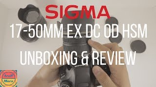 Sigma 17-50mm f2.8 EX DC OS HSM (for Canon) Unboxing and Review