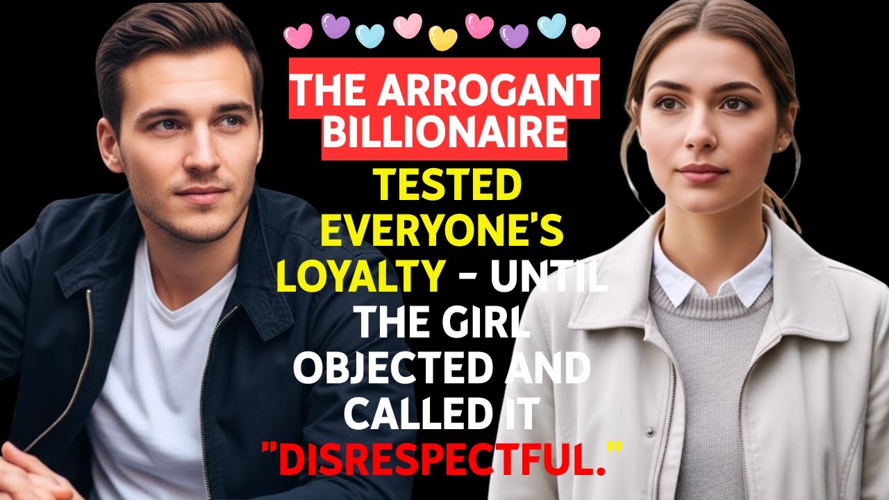 The arrogant billionaire tested everyone's loyalty—until the girl protested for 