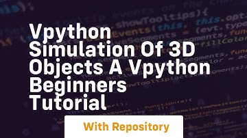 Vpython simulation of 3d objects a vpython beginners tutorial
