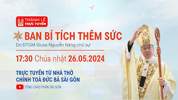 THÁNH LỄ BAN BÍ TÍCH THÊM SỨC | 17:30 NGÀY 26-5-2024 | NHÀ THỜ ĐỨC BÀ
