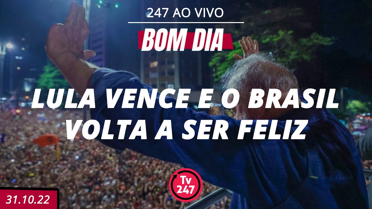 Bom dia 247 : Lula vence e o Brasil volta a ser feliz () - YouTube