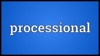 Processional Meaning