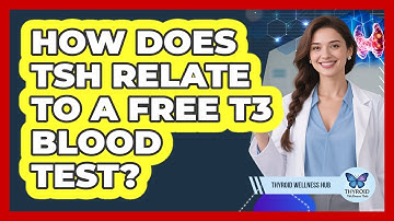 How Does TSH Relate To A Free T3 Blood Test? - Thyroid Wellness Hub