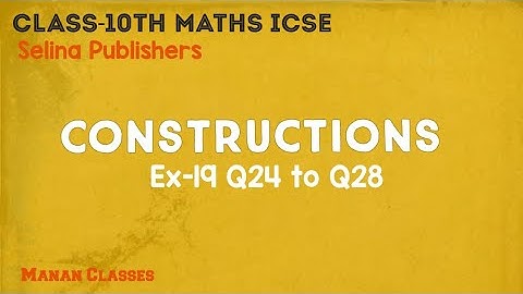 Class 10 Maths ICSE Constructions Chapter 19 Ex-19 Q24 to Q28