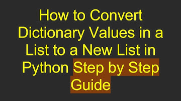 How to Convert Dictionary Values in a List to a New List in Python Step by Step Guide