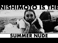 NISHIMOTO IS THE SUMMER NUDE | 西本のサマーヌード | #011