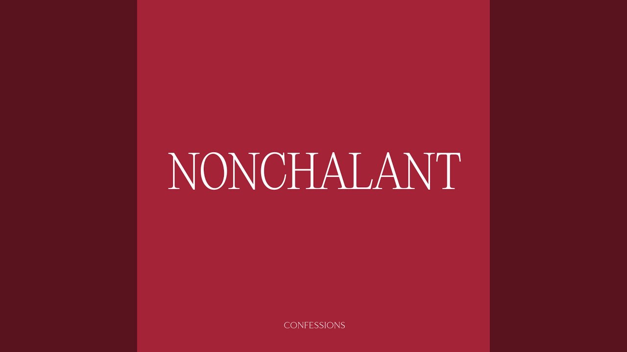 Watch NONCHALANT on YouTube Watch NONCHALANT on YouTube