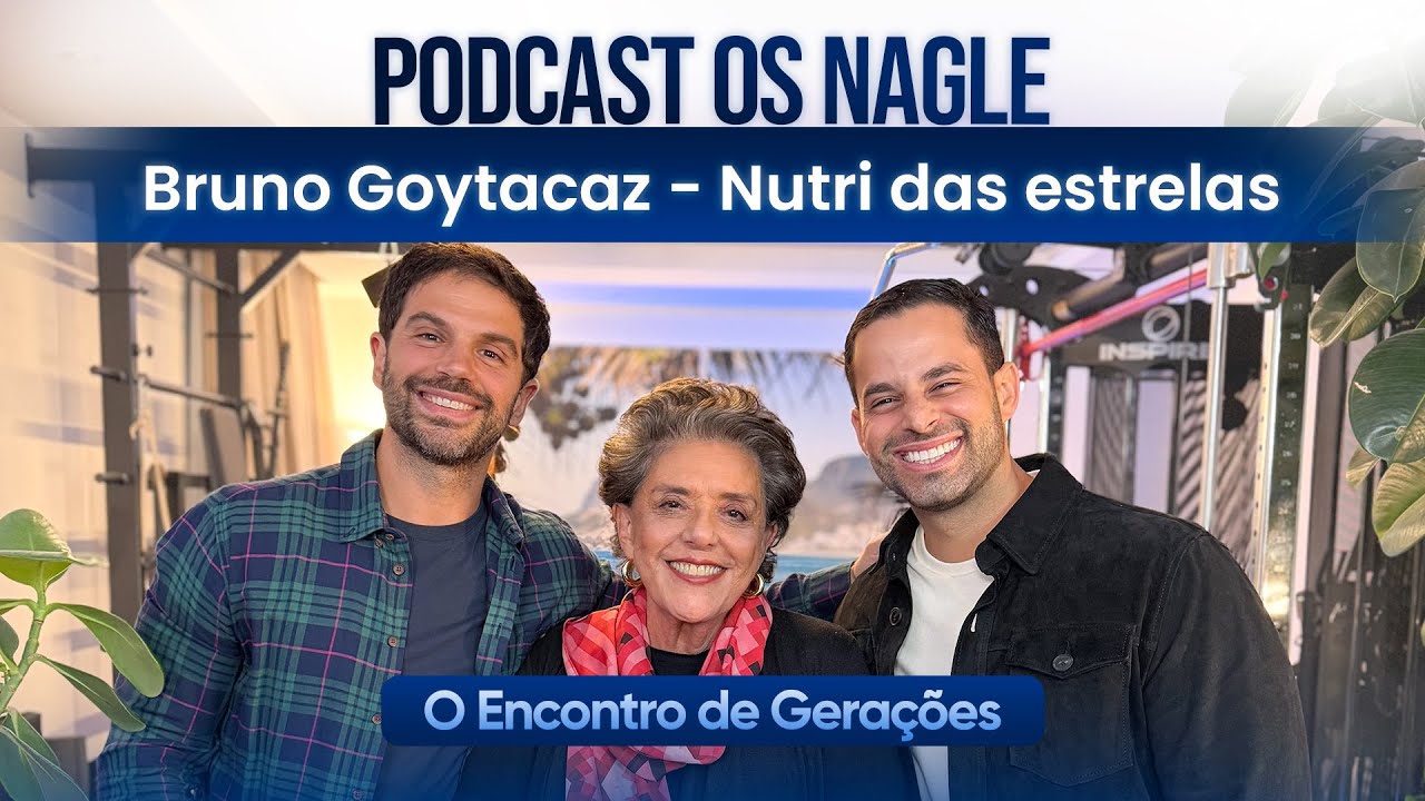 Bruno Goytacaz - Nutri das estrelas, Podcast Os Nagle, O Encontro de Gerações