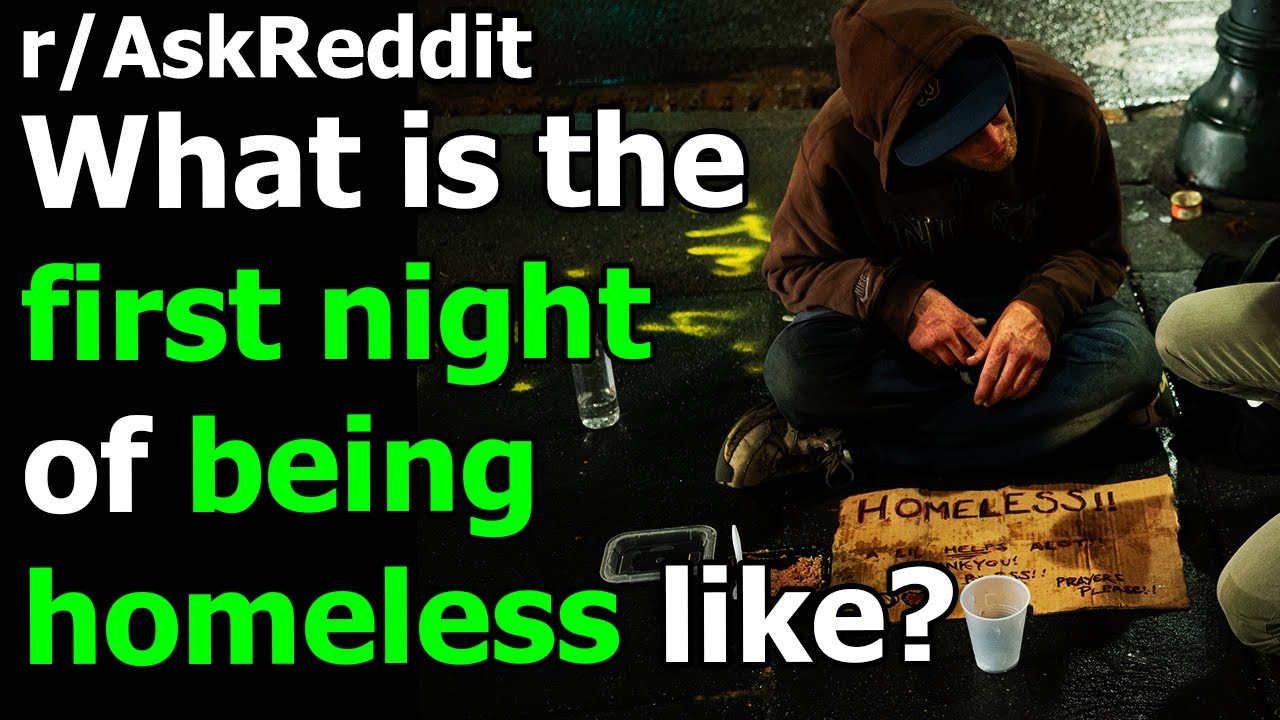 What is the first night of being homeless like? r/AskReddit Reddit Jar YouTube