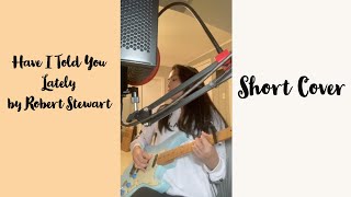 Have I Told You Lately by Rod Stewart - cover by @HannahAbogado