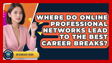 Where Do Online Professional Networks Lead To The Best Career Breaks? - Internship Hero