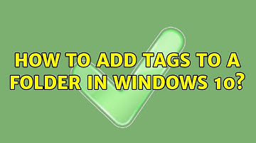 How to add tags to a folder in windows 10? (3 Solutions!!)