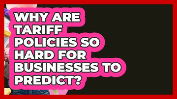 Why Are Tariff Policies So Hard For Businesses To Predict? - Learn About Economics