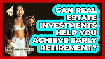 Can Real Estate Investments Help You Achieve Early Retirement? - The Rich And Famous Files