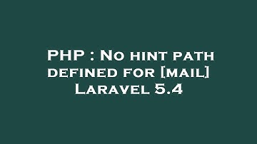PHP : No hint path defined for [mail] Laravel 5.4