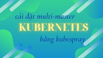 Cài đặt multi-master Kubernetes bằng Kubespray