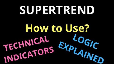 SUPERTREND- How to Use? - Logic Explained - Techincal Indictor series