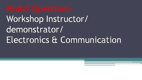 Model questions/workshop instructor/demonstrator in electronics and communication/