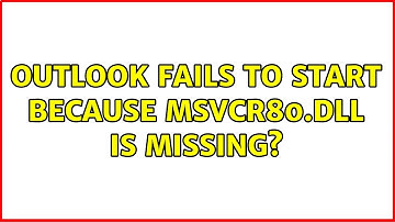 Outlook fails to start because MSVCR80.dll is missing? (2 Solutions!!)
