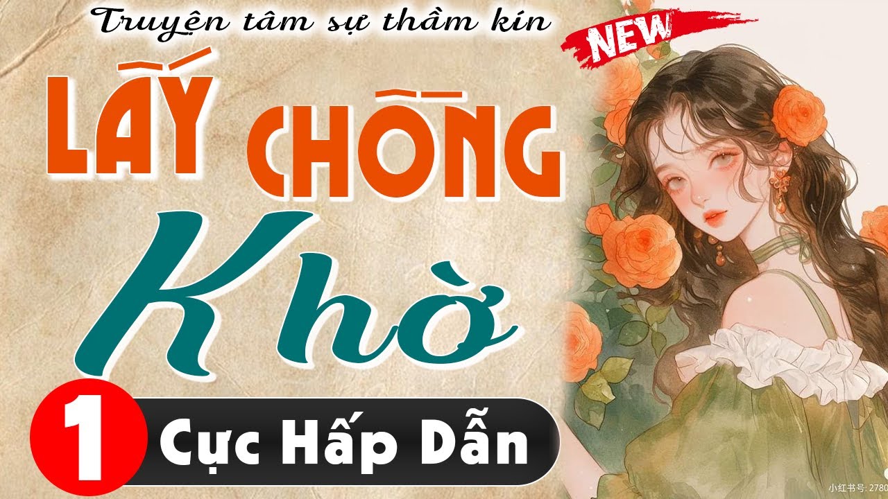 [Mới & Cực Hay] Tập 1 - LẤY CHỒNG KHỜ - Truyện tâm sự thầm kín hấp dẫn | MC Thùy Mai kể cuốn hút