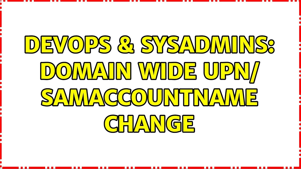 DevOps & SysAdmins: Domain Wide UPN/ SAMAccountName change (2 Solutions!!)