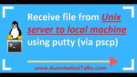 Unix For Testers - 34-  Automation of Receiving file from Unix server to local using putty (pscp)