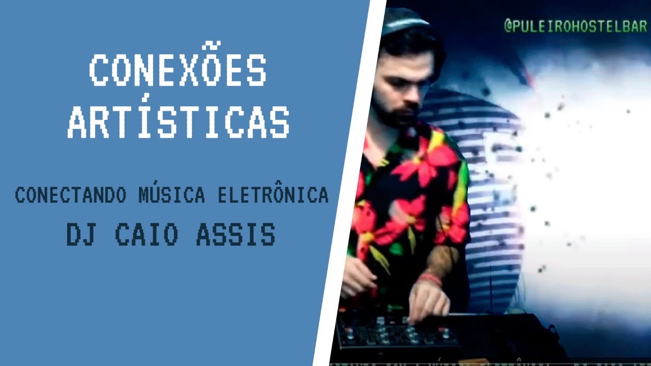 Conexões Artísticas -CONECTANDO COM A MÚSICA ELETRÔNICA -  DJ CAIO ASSIS  @CAIOASSIS