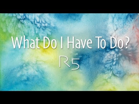 R5, Ross Lynch (+) What Do I Have to Do?