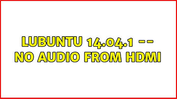 Lubuntu 14.04.1 -- no audio from HDMI (3 Solutions!!)