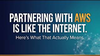 Partnering with AWS Is Like Partnering with the Internet — Here's What That Actually Means