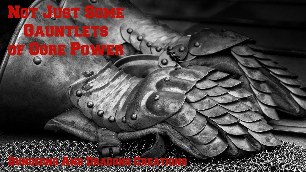 Not Just Some: Gauntlets of Ogre Power - Dungeons and Dragons Creations