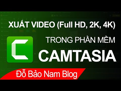 Xuất video trong Camtasia chất lượng cao, chuyển file Camtasia sang mp4