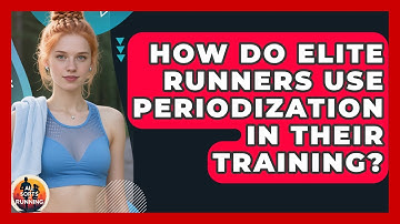 How Do Elite Runners Use Periodization in Their Training? - All Sorts Of Running