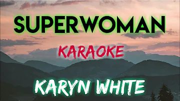 SUPERWOMAN - KARYN WHITE (KARAOKE VERSION)