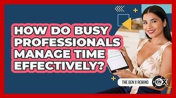How Do Busy Professionals Manage Time Effectively?