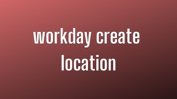 Workday HCM Create Location |  Workday HCM Course | Workday HCM Video | Workday HCM Tutorial