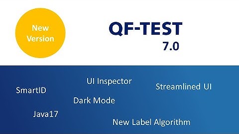 QF-Test Version 7.0 Highlights with Dark Mode, SmartID, UI Inspector and more