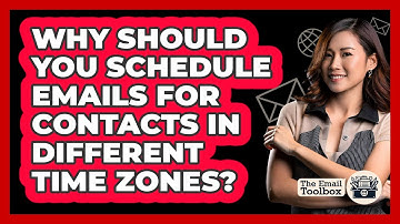 Why Should You Schedule Emails For Contacts In Different Time Zones? - TheEmailToolbox.com