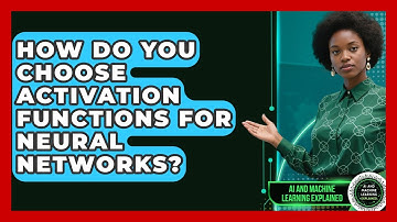 How Do You Choose Activation Functions For Neural Networks? - AI and Machine Learning Explained