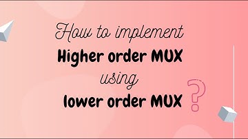How to implement Higher order MUX using Lower order MUX?