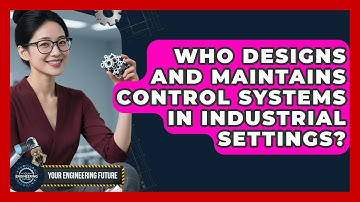 Who Designs and Maintains Control Systems in Industrial Settings? - Your Engineering Future