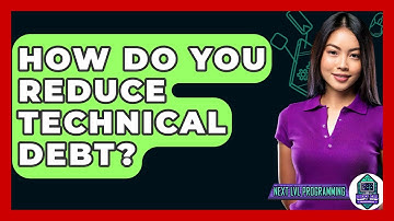 How Do You Reduce Technical Debt? - Next LVL Programming