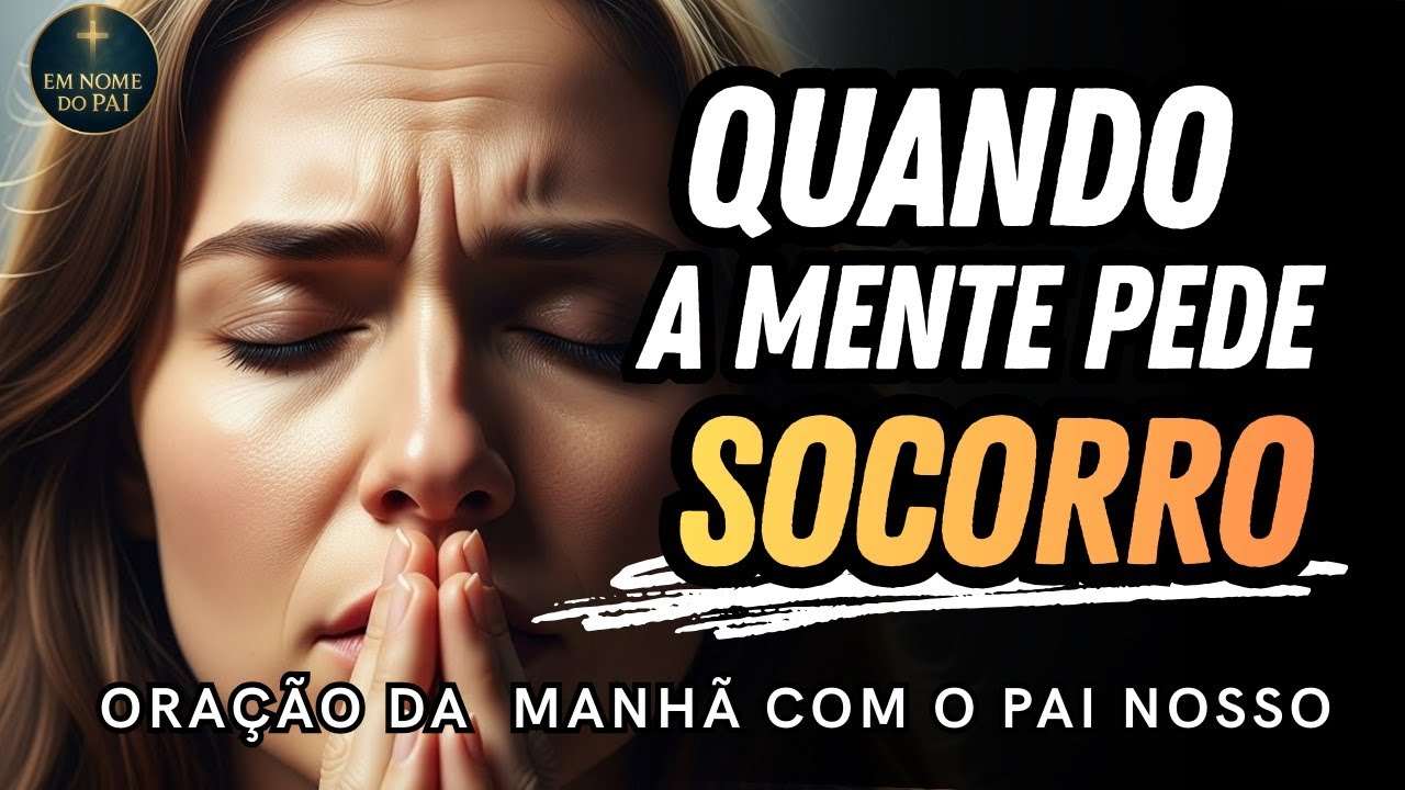 🔥ORE O PAI NOSSO QUANDO A MENTE NÃO AGUENTA MAIS | Oração da Manhã